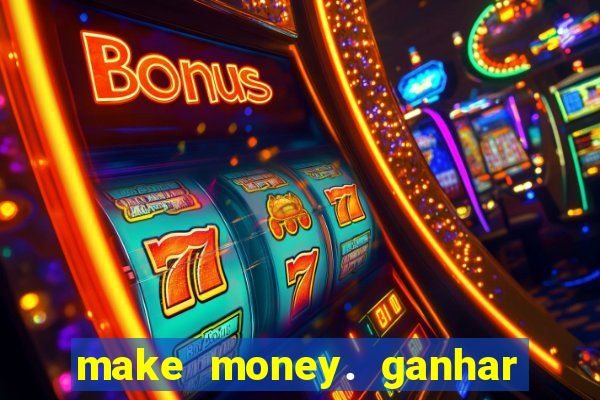 make money. ganhar dinheiro jogando